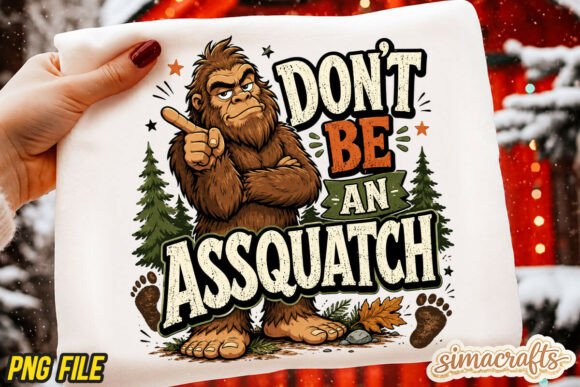 Download Don’t Be an Assquatch Funny Bigfoot PNG - Funny Collection